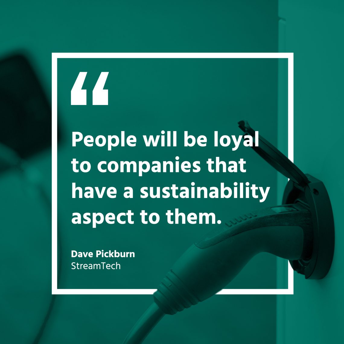People will be loyal to companies that have a sustainability aspect to them
